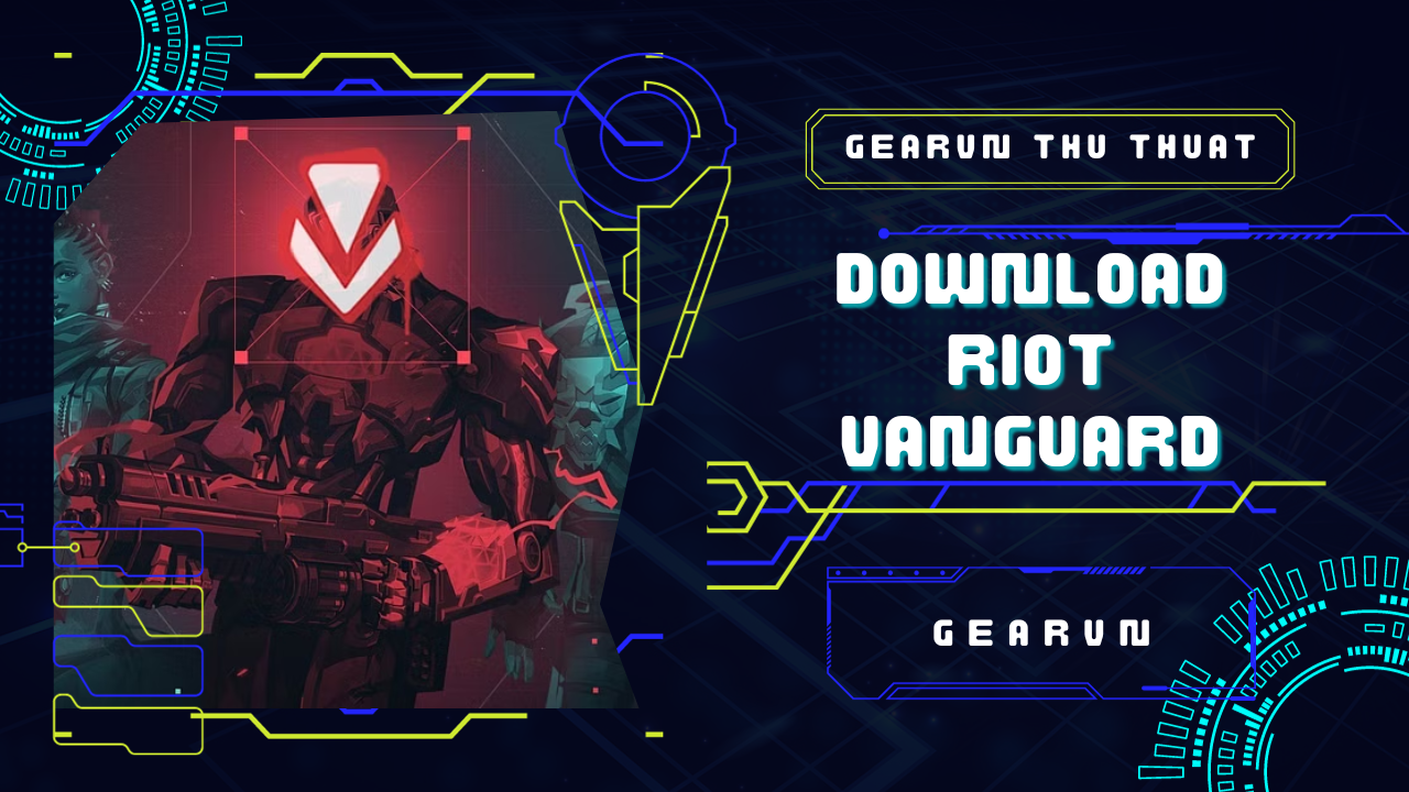 Những lưu ý trước khi download Riot Vanguard