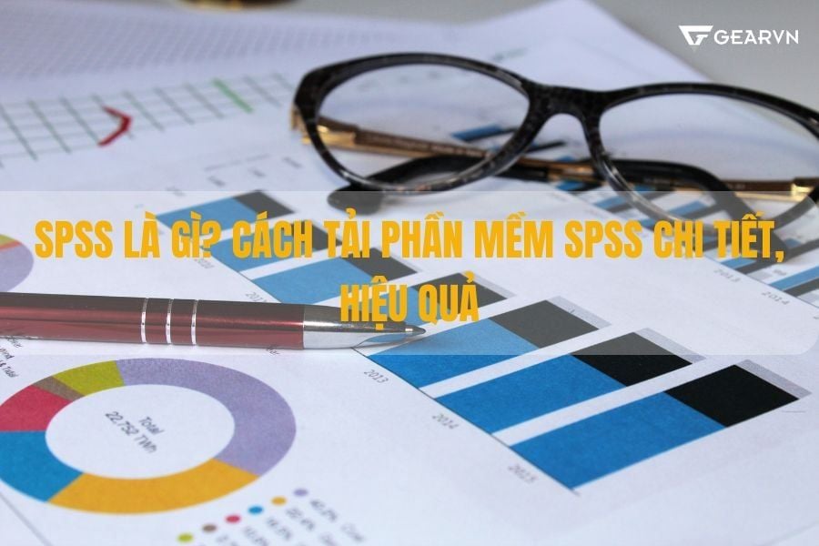 SPSS là gì? Cách tải phần mềm SPSS chi tiết, hiệu quả