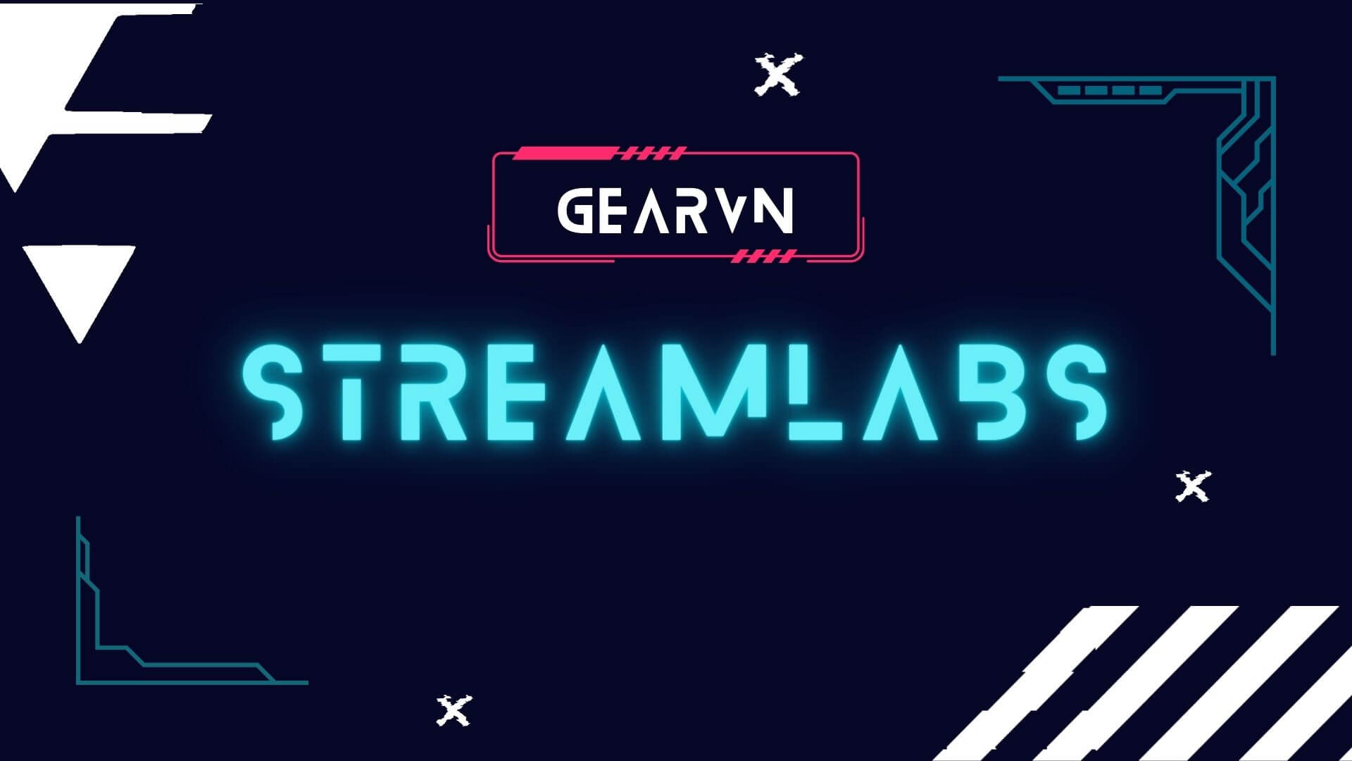 Livestream chuyên nghiệp cùng Streamlabs – GEARVN.COM