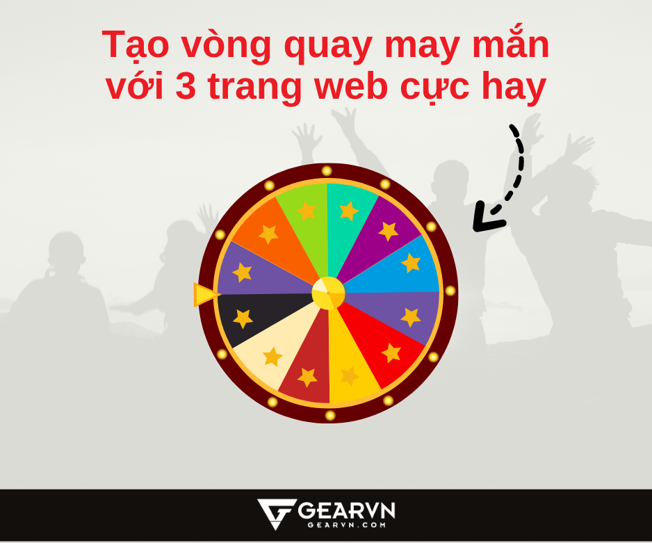 T o v ng quay may m n v i 3 trang web c c hay gearvn com