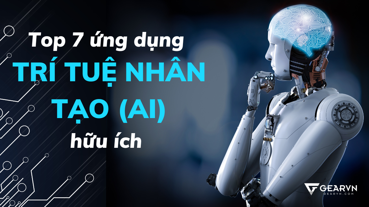 Top 7 ứng dụng trí tuệ nhân tạo (AI) hữu ích