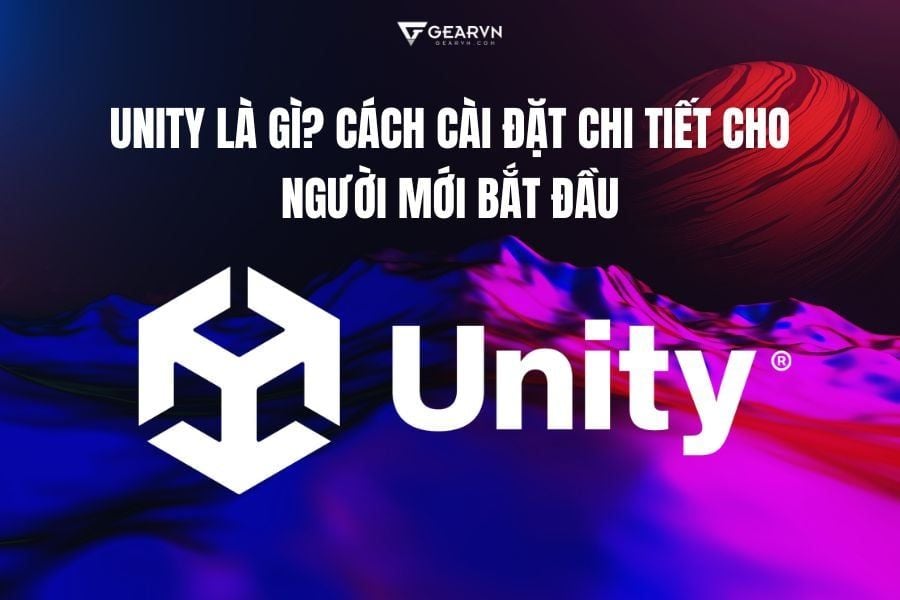 Unity là gì? Cách cài đặt chi tiết cho người mới bắt đầu