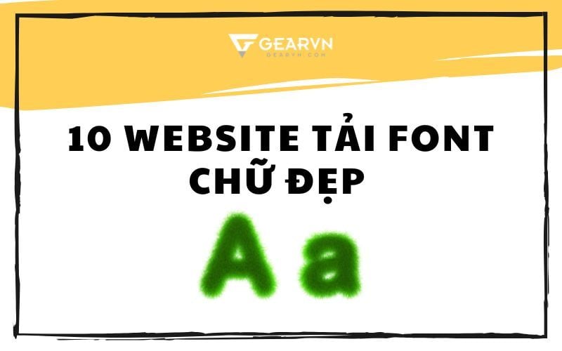 10 website tải font chữ đẹp dành cho thiết kế phổ biến hiện nay