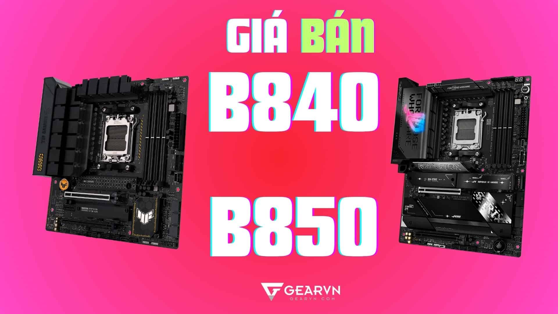 Giá bán của mainboard B840 và B850 bất ngờ được công bố