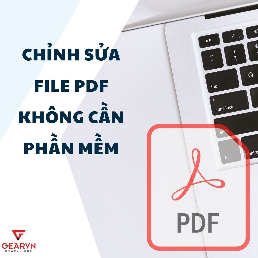 Cách chỉnh sửa file PDF nhanh chóng không cần phần mềm