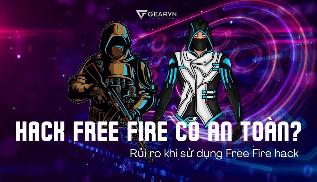 Cách hack Free Fire có an toàn? Rủi ro khi sử dụng Free Fire hack