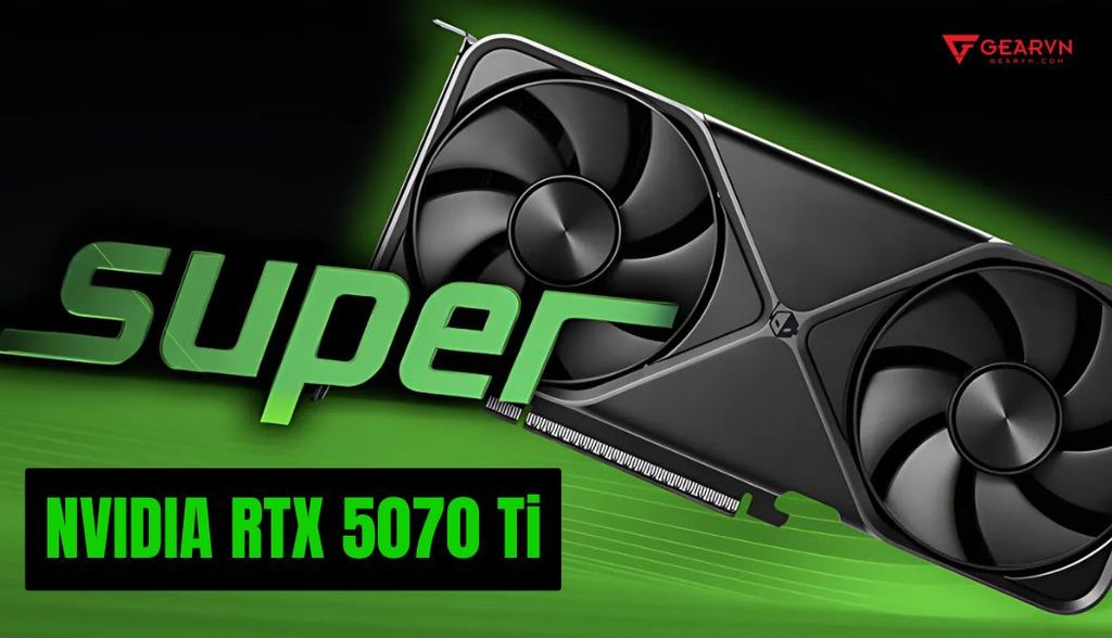 Hé lộ thông số NVIDIA GeForce RTX 5070 Ti SUPER khủng, công suất cao