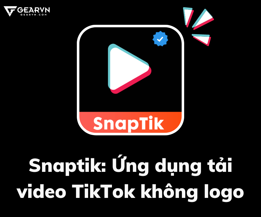 Sự lợi hại của ứng dụng Snaptik không thể bỏ qua khi dùng TikTok