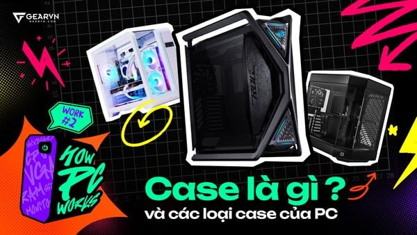 Chương 2: Case là gì? và các loại case của PC