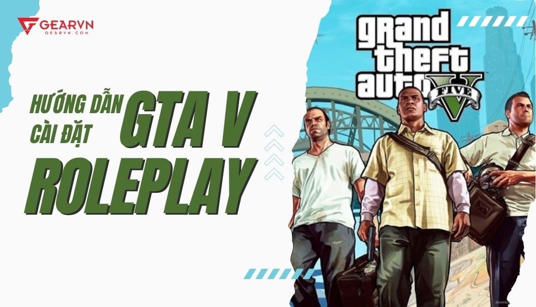 Hướng dẫn cài đặt GTA V Roleplay