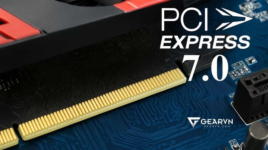 PCI Express 7.0 chính thức công bố thông số và thông tin chi tiết