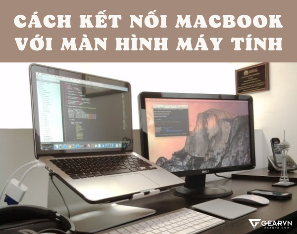 Cách kết nối Macbook với màn hình máy tính rời