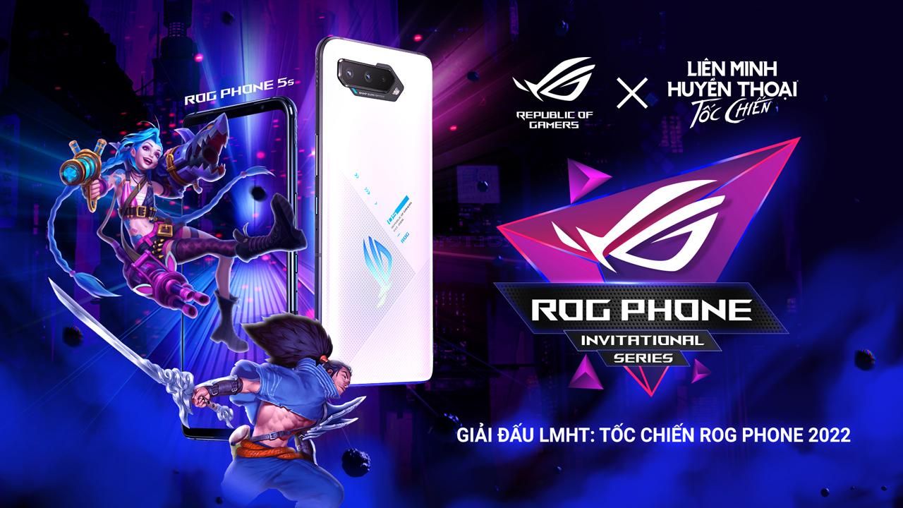 ASUS ROG cùng VNG công bố giải đấu ROG Phone Invitational Series 2022 với game Liên Minh Huyền Thoại: Tốc Chiến