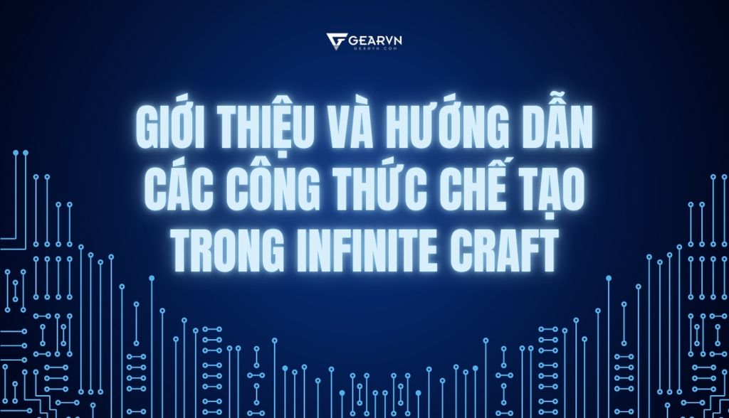 Giới thiệu và hướng dẫn các công thức chế tạo trong Infinite Craft