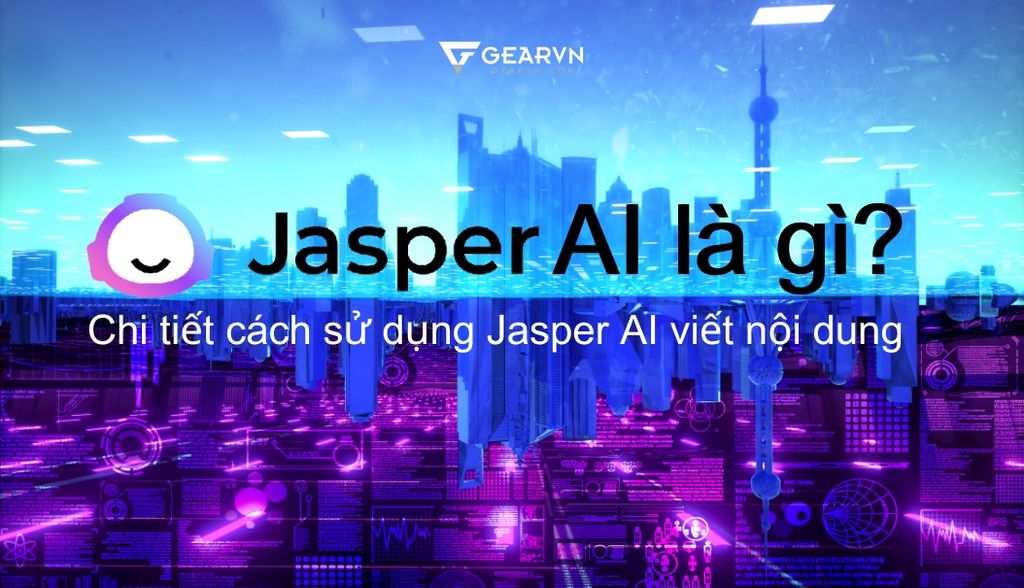 Jasper AI là gì? Chi tiết cách sử dụng Jasper AI viết nội dung