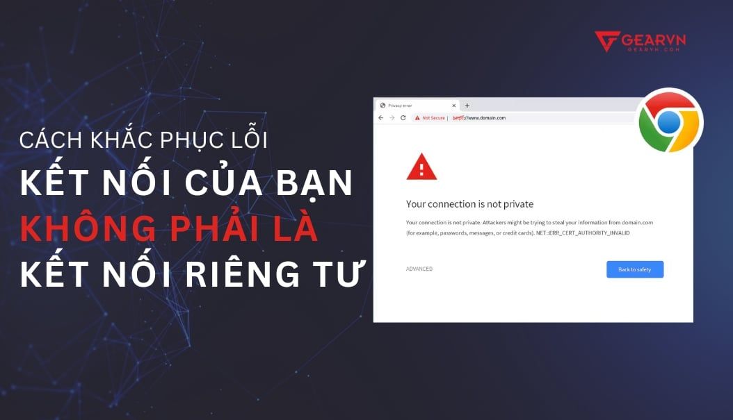 Cách khắc phục lỗi kết nối của bạn không phải là kết nối riêng tư