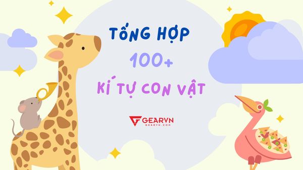 100+ kí tự con vật đặc biệt dễ thương, cute để đặt tên cho nick