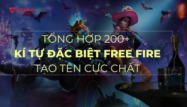 Tổng hợp 200+ kí tự đặc biệt Free Fire tạo tên cực chất