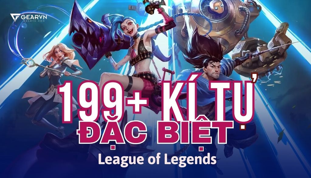 Danh sách 199+ kí tự đặc biệt LOL mới và đẹp nhất 2025