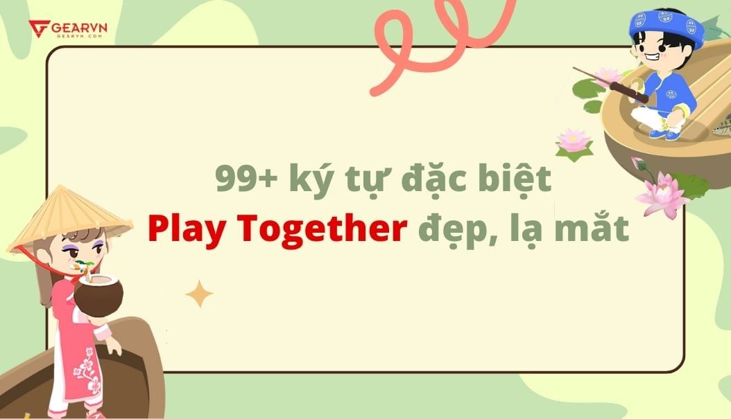 99+ kí tự đặc biệt Play Together đẹp, lạ mắt