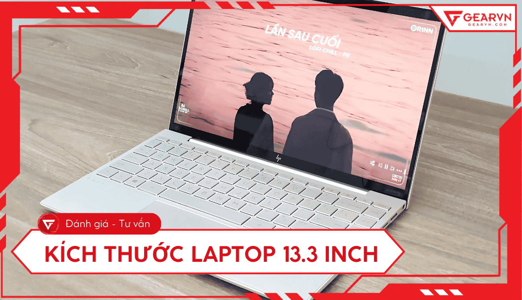 Kích thước laptop 13.3 inch là bao nhiêu? Ưu, nhược điểm
