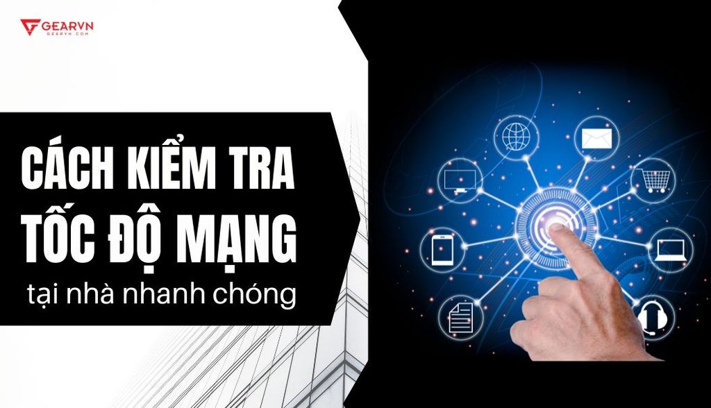 Tổng hợp 7 cách kiểm tra tốc độ mạng tại nhà nhanh chóng