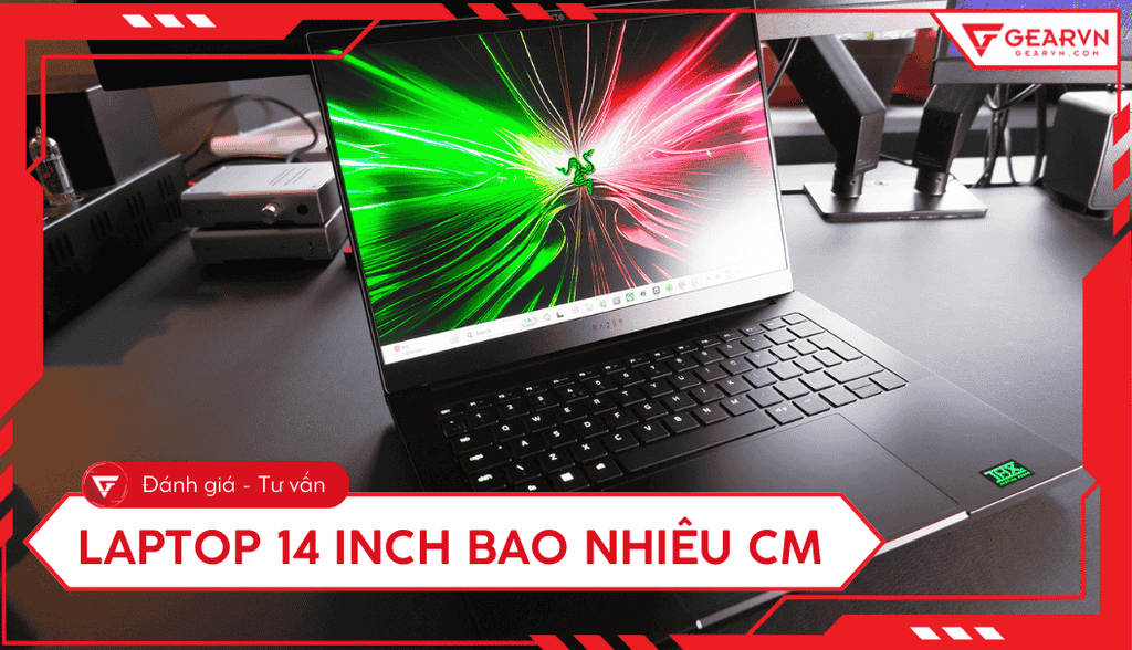Laptop 14 inch là bao nhiêu cm? Top 7 mẫu laptop 14'' tốt đáng mua