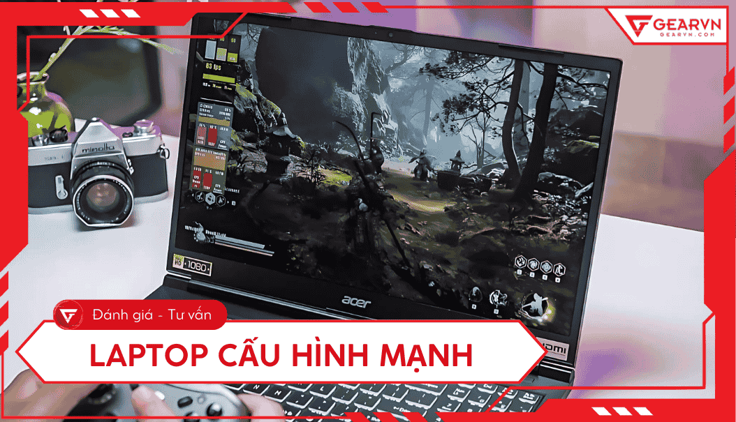Top 11 laptop cấu hình mạnh, giá tốt, nên mua 2025