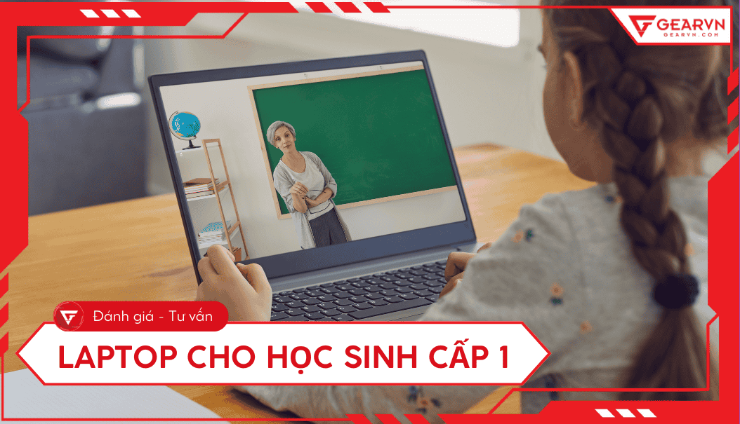 Top 7 laptop cho học sinh cấp 1 phù hợp nhu cầu, tốt nhất 2026