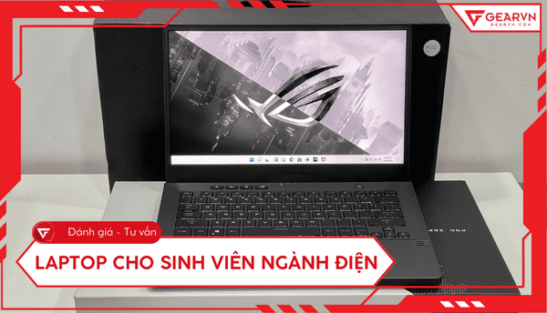 Top 10 laptop cho sinh viên ngành điện cấu hình mạnh, tốt nhất 2025