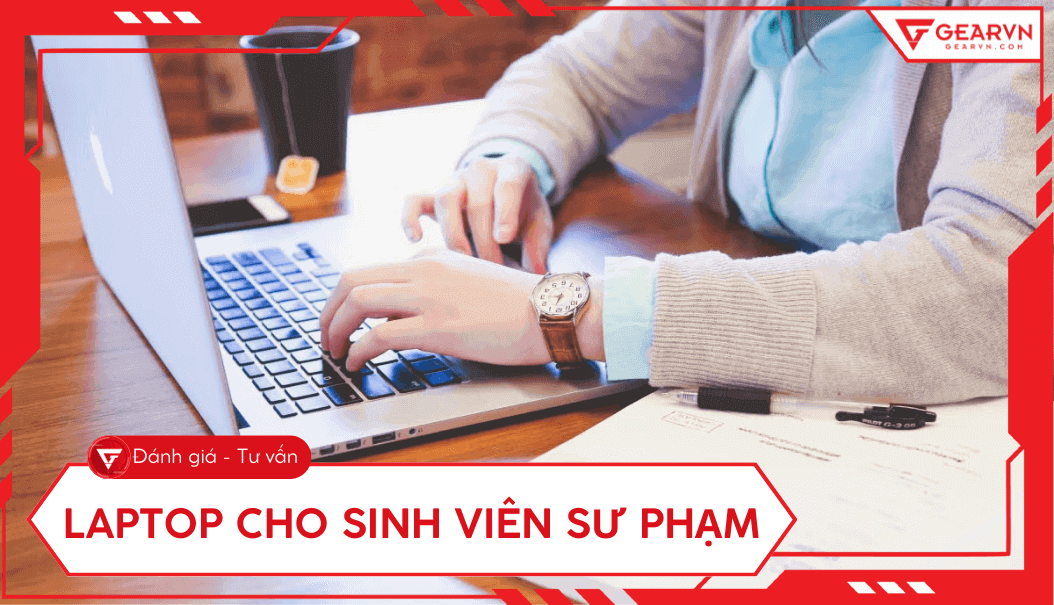 Top 10 laptop cho sinh viên sư phạm cấu hình ổn, đáng mua 2025
