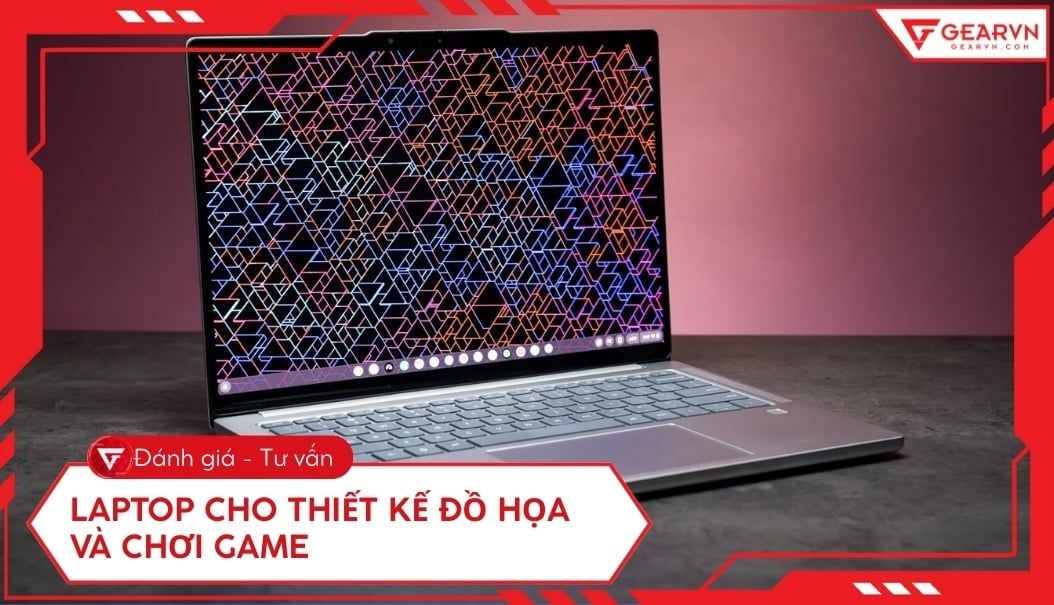 Top 10 laptop thiết kế đồ họa và chơi game tốt, đáng mua 2025