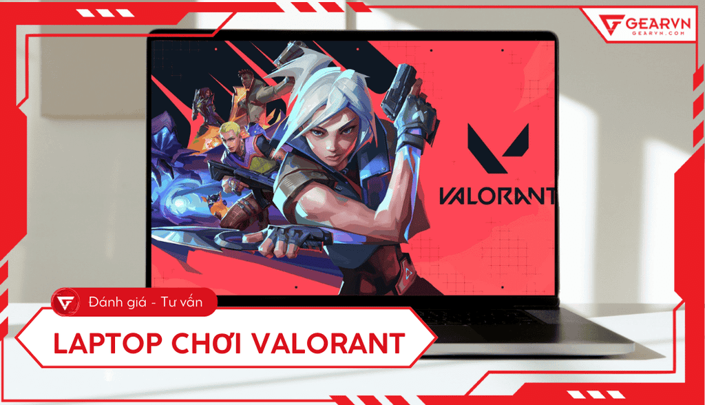Top 10 laptop chơi Valorant siêu mượt, cấu hình tốt 2025