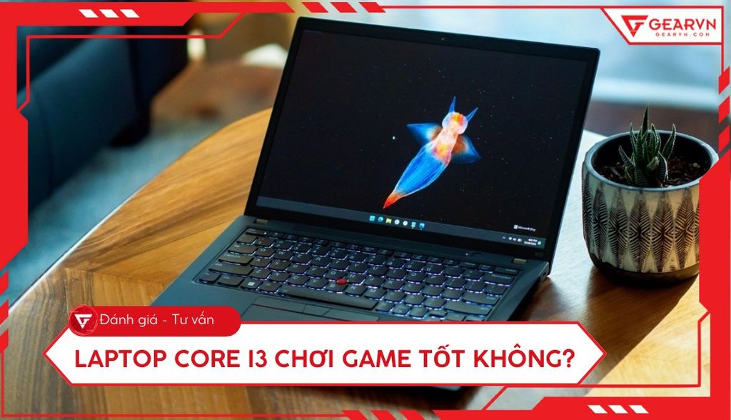 Laptop Core i3 chơi game tốt không? Các tựa game chơi được