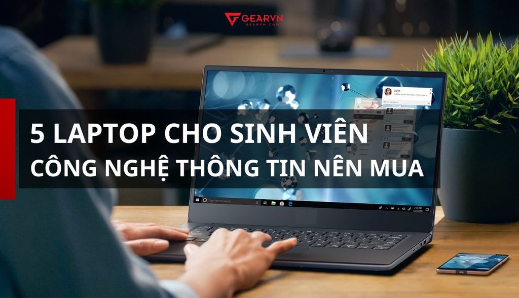 TOP 5 laptop cho sinh viên Công nghệ thông tin đáng mua nhất 2025