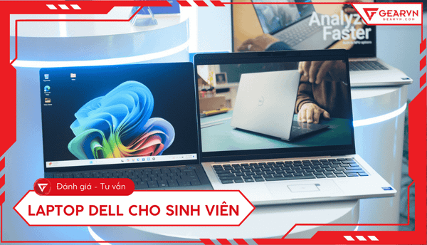 Top 5 laptop Dell cho sinh viên chất lượng, giá tốt đáng mua 2025
