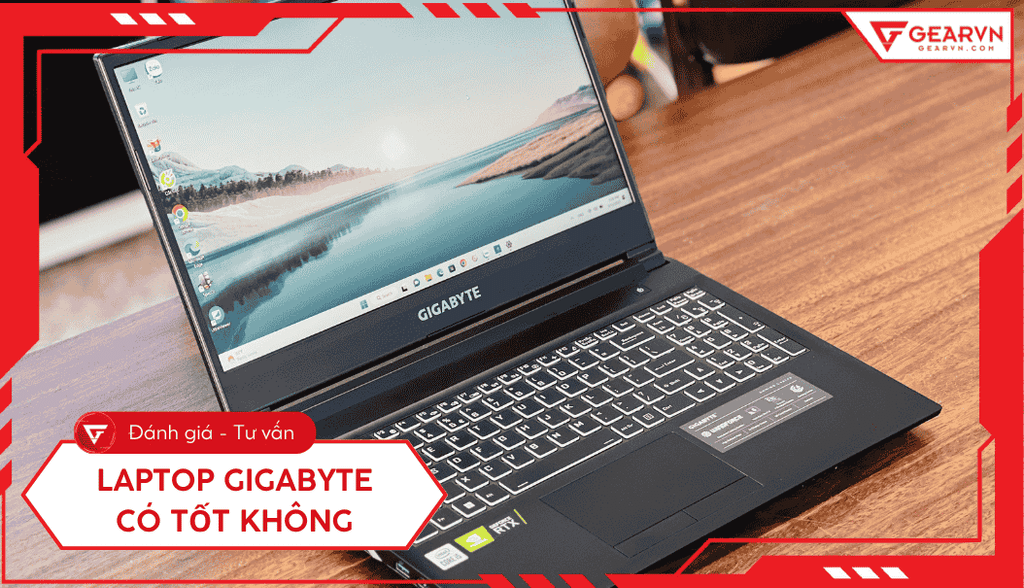 Laptop Gigabyte có tốt không? Ưu nhược điểm, có nên mua?