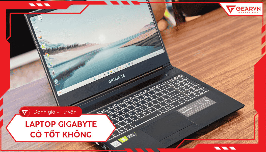 Laptop Gigabyte có tốt không? Ưu nhược điểm, có nên mua?