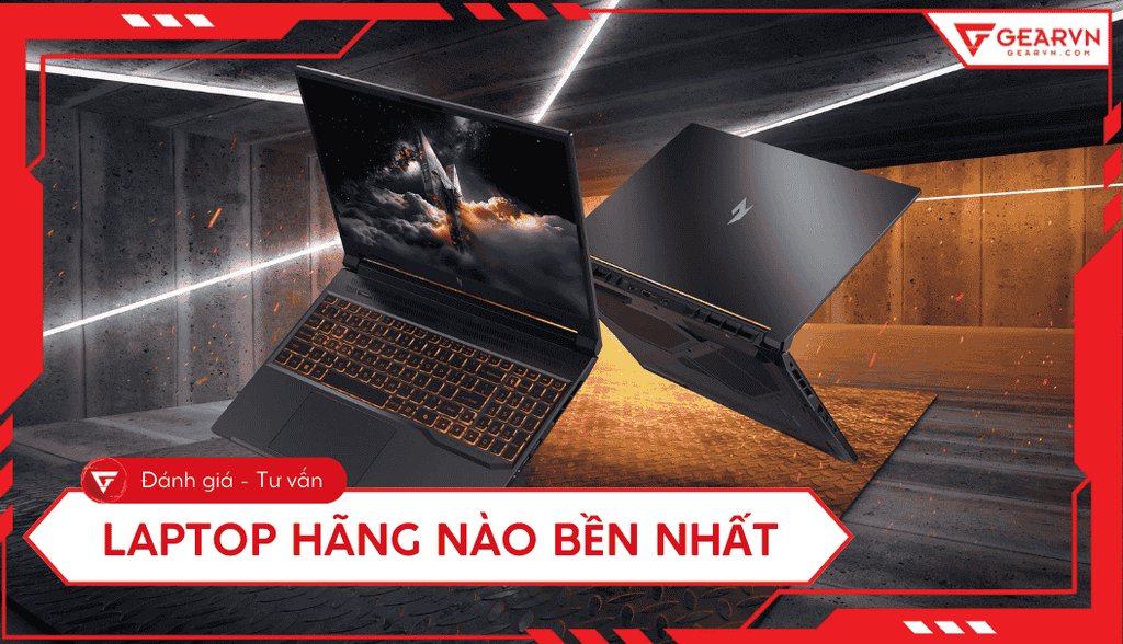 Laptop hãng nào bền nhất 2025? Top 8 thương hiệu chất lượng