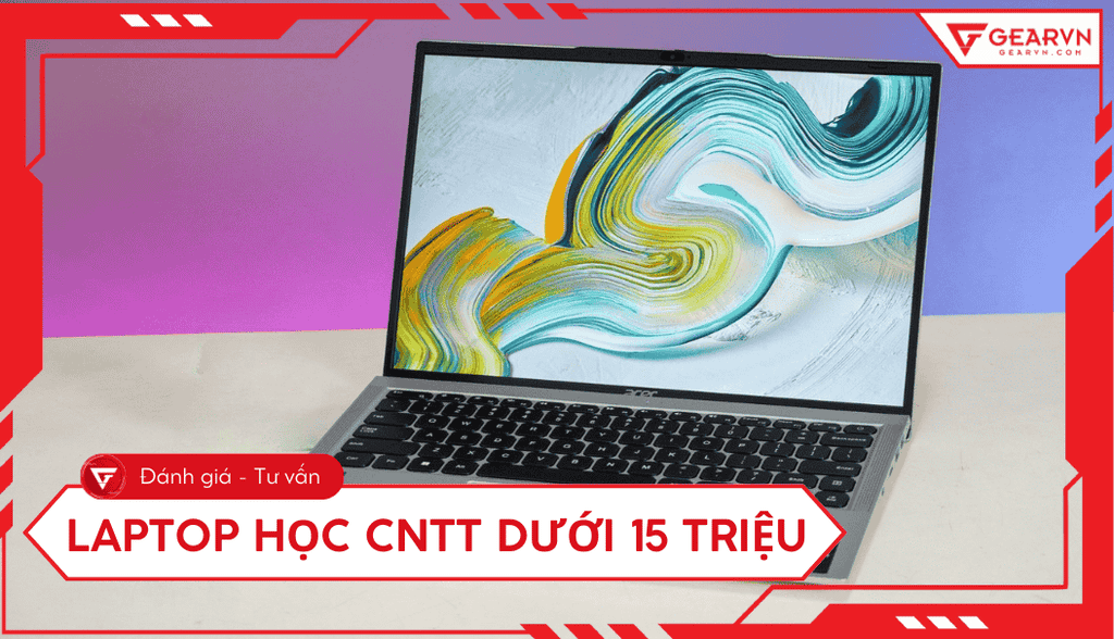 Top 5+ laptop học CNTT dưới 15 triệu cho sinh viên 2025
