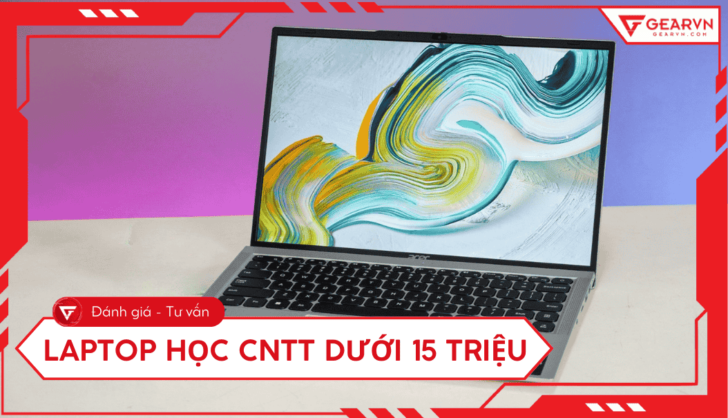 Top 5+ laptop học CNTT dưới 15 triệu cho sinh viên 2025