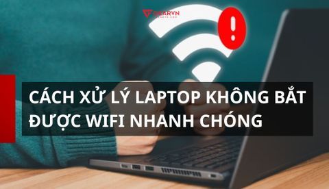Cách xử lý tình trạng laptop không bắt được wifi nhanh chóng tại nhà