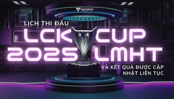 Lịch thi đấu LCK Cup 2025 LMHT và kết quả được cập nhật liên tục