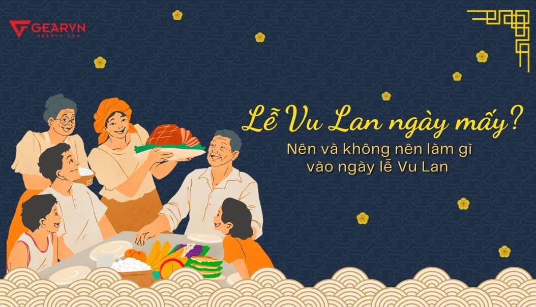 Lễ Vu Lan 2024 ngày mấy? Nên làm gì để báo hiếu cha mẹ trong ngày này