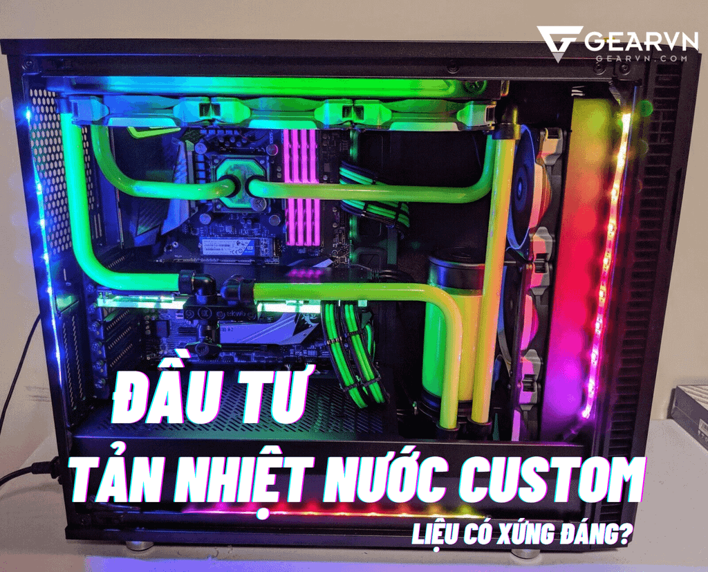Đầu tư tản nhiệt nước custom cho GPU liệu có xứng đáng?