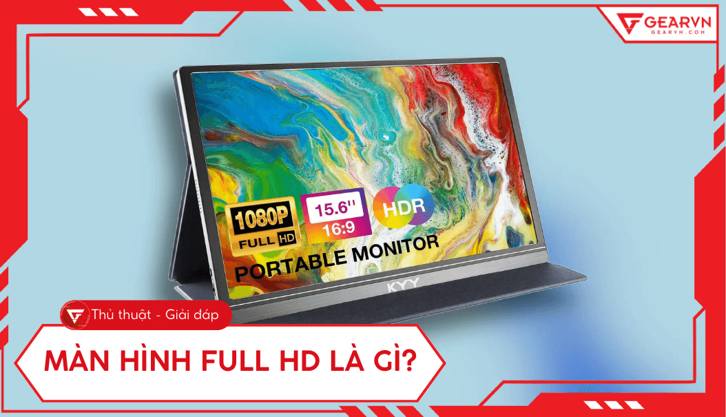 Màn hình Full HD 1920x1080 là gì? Ưu nhược điểm, có nên mua?