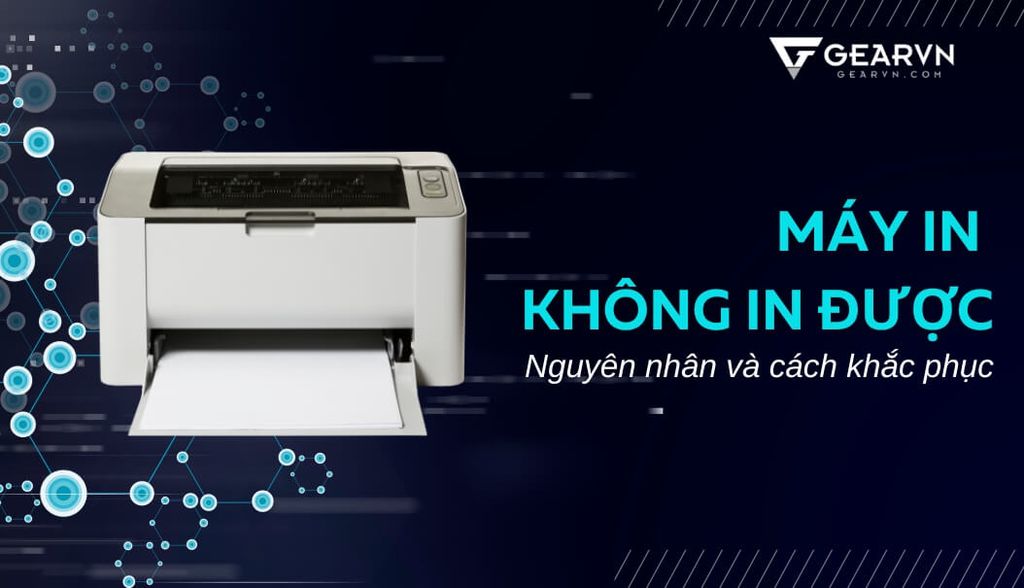 Máy in không in được: Nguyên nhân và cách khắc phục
