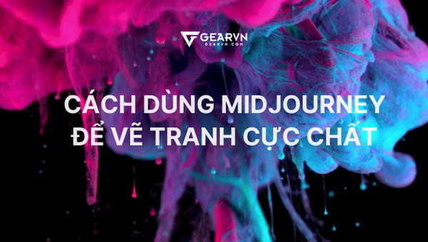 Cách dùng Midjourney để vẽ tranh cực chất