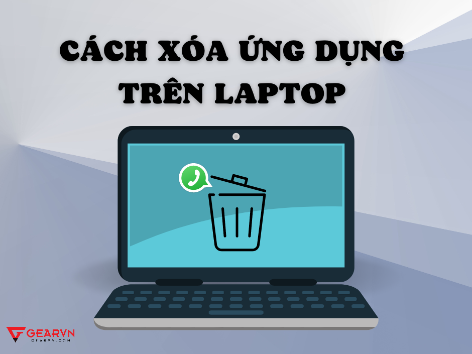 T ng h p c ch x a ng d ng tr n laptop win 10 win 11 gearvn com
