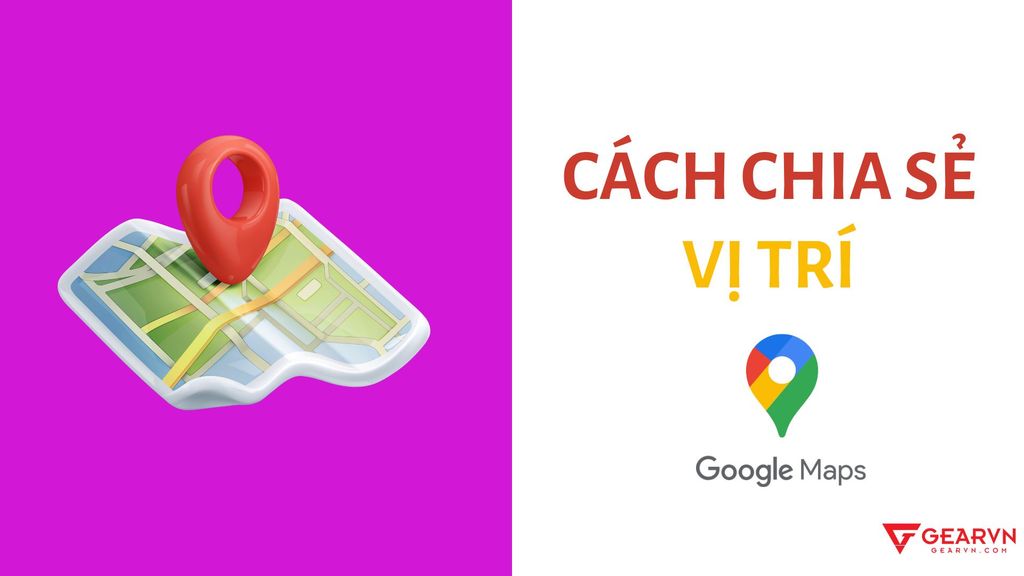 Cách dùng Google Maps để chia sẻ vị trí trên Android, iPhone